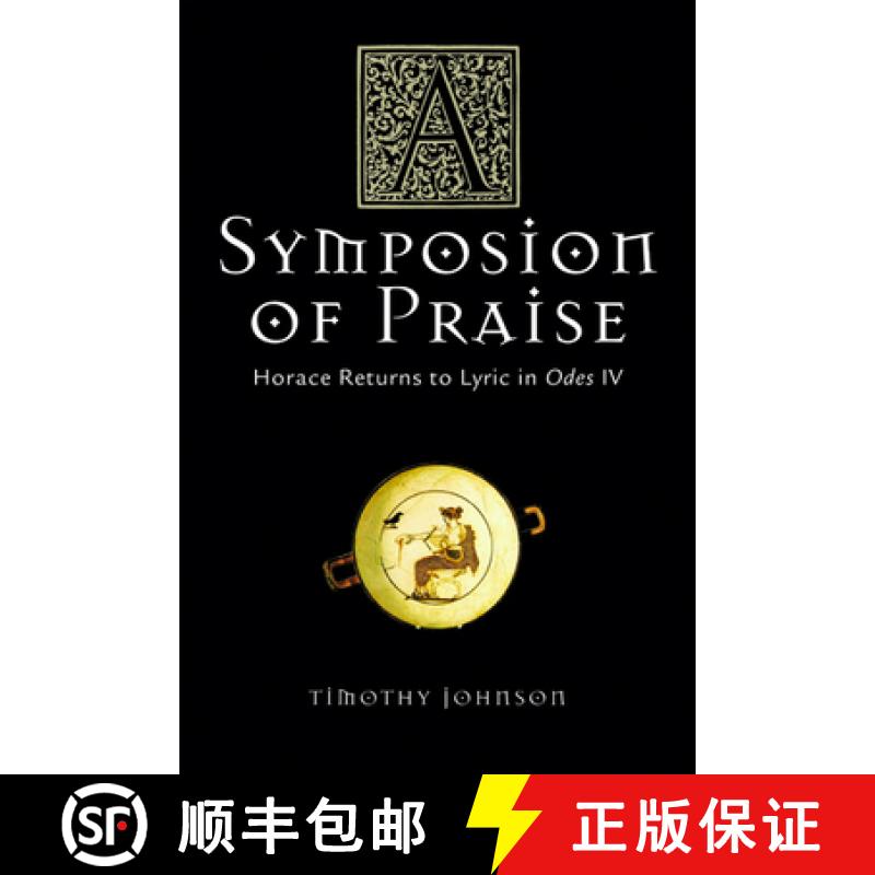 预订 A Symposion of Praise: Horace Returns to Lyric in Odes IV [9780299207441]