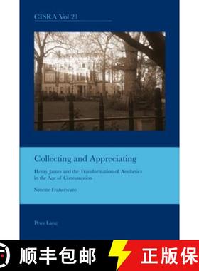 【3-4周达】Collecting and Appreciating : Henry James and the Transformation of Aesthetics in the Age ... [9783034301633]