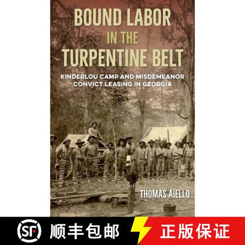 【3-4周达】精装 Bound Labor in the Turpentine Belt – Kinderlou Camp and Misdemeanor Convict Leasing ... [9780813079189]
