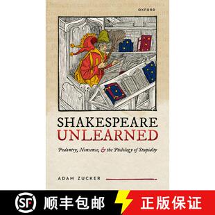 【3-4周达】Shakespeare Unlearned: Pedantry, Nonsense, and the Philology of Stupidity [9780198906773]