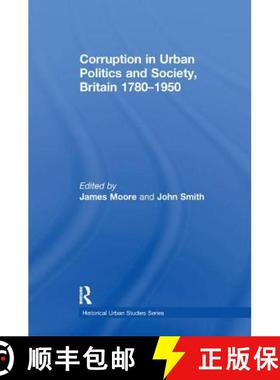 【3-4周达】Corruption in Urban Politics and Society, Britain 1780-1950 [9781138252110]