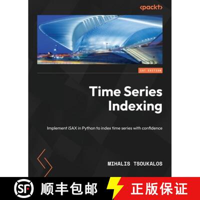 预订 Time Series Indexing: Implement iSAX in Python to index time series with confidence [9781838821951]