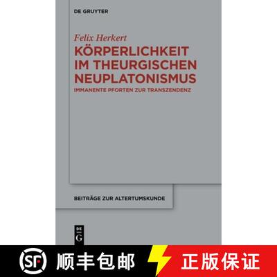 【3-4周达】精装 Körperlichkeit im theurgischen Neuplatonismus – Immanente Pforten zur Transzendenz [9783111246017]