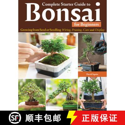 【3-4周达】Complete Starter Guide to Bonsai for Beginners: Growing from Seed or Seedling--Wiring, Pru... [9781580116091]
