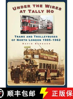 【3-4周达】Under the Wires at Tally Ho: Trams and Trolleybuses of North London, 1905-1962 [9780752458755]