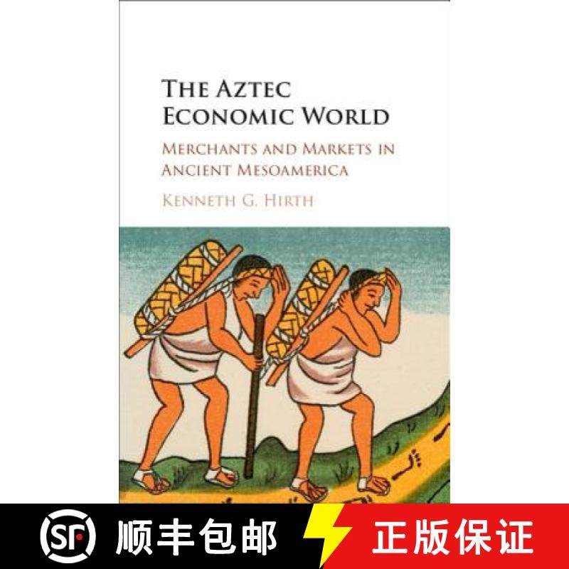 【3-4周达】The Aztec Economic World : Merchants and Markets in Ancient Mesoamerica [9781107142770]