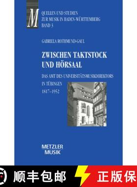 【3-4周达】Zwischen Taktstock Und Hörsaal: Das Amt Des Universitätsmusikdirektos in Tübingen 1817-... [9783476015990]