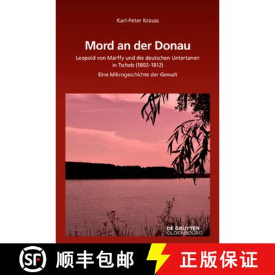 【3-4周达】精装 Mord an Der Donau: Leopold Von Márffy Und Die Deutschen Untertanen in Tscherb (1802-... [9783110624847]