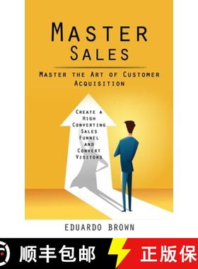 预订 Master Sales: Master the Art of Customer Acquisition (Create a High Converting Sales Funnel and ... [9781998038657]