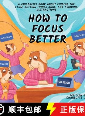 预订 How to Focus Better: A Children's Book About Finding the Flow, Getting Things Done, and Avoiding... [9781647434892]
