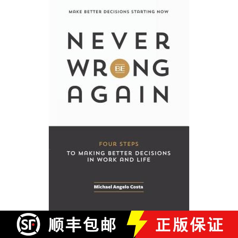 【3-4周达】Never Be Wrong Again: Four Steps To Making Better Decisions In Work and Life [9780986130618]