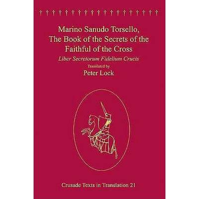 【4周达】Marino Sanudo Torsello, The Book of the Secrets of the Faithful of the Cross : Liber Secreto... [9780754630593]
