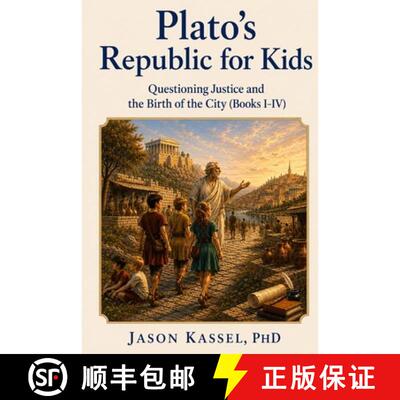 【3-4周达】Plato's Republic for Kids: Questioning Justice and the Birth of the City (Books I-IV) [9798902830009]