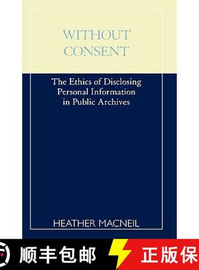预订 Without Consent : The Ethics of Disclosing Personal Information in Public Archives [9780810839649]