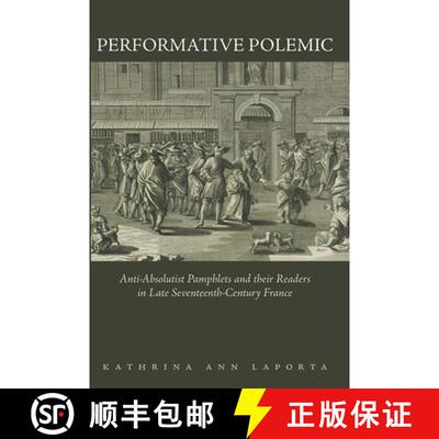 【3-4周达】精装 Performative Polemic – Anti–Absolutist Pamphlets and Their Readers in Late Seventee... [9781644532096]