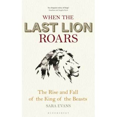 【4周达】When the Last Lion Roars: The Rise and Fall of the King of the Beasts [9781472916136]