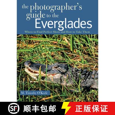 【3-4周达】The Photographer′s Guide to the Everglades – Where to Find Perfect Shots and How to Take... [9780881508659]