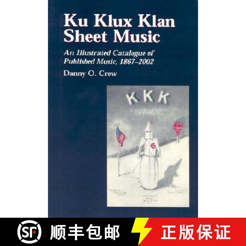 【3-4周达】Ku Klux Klan Sheet Music : An Illustrated Catalogue of Published Music, 1867-2002 [9780786415137]