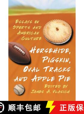 【3-4周达】Horsehide, Pigskin, Oval Tracks and Apple Pie : Essays on Sports and American Culture [9780786423972]