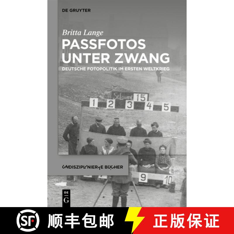 预订 Passfotos Unter Zwang: Deutsche Fotopolitik Im Ersten Weltkrieg [9783111072005]