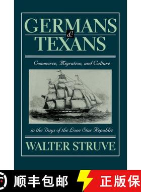 【3-4周达】Germans and Texans: Commerce, Migration, and Culture in the Days of the Lone Star Republic [9780292777019]