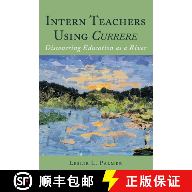 【2-3周达】Intern Teachers Using Currere : Discovering Education as a River [9781433171383]