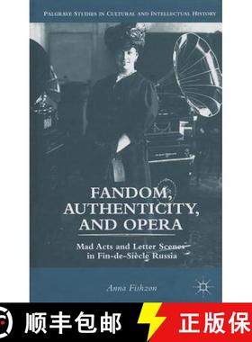【3-4周达】Fandom, Authenticity, and Opera: Mad Acts and Letter Scenes in Fin-De-Siècle Russia [9781137023445]