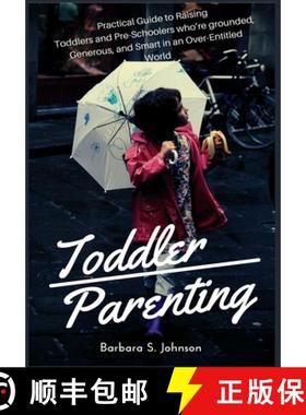 预订 Toddler Parenting: Practical Guide to Raising Toddlers and Pre-Schoolers who're grounded, Genero... [9781685220303]