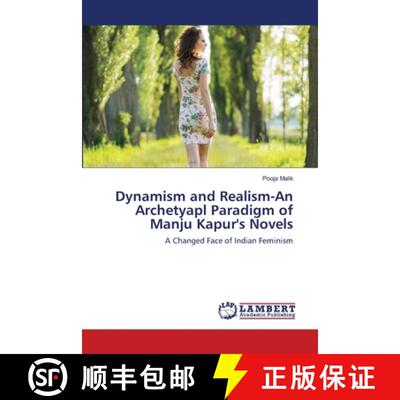 预订 Dynamism and Realism-An Archetyapl Paradigm of Manju Kapur's Novels [9786203307993]