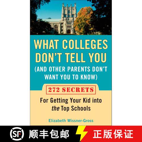 【3-4周达】What Colleges Don't Tell You (And Other Parents Don't Want You to Know): 272 Secrets for G... [9780452288546]