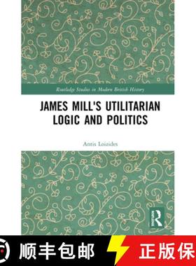 【3-4周达】James Mill's Utilitarian Logic and Politics [9781138204881]