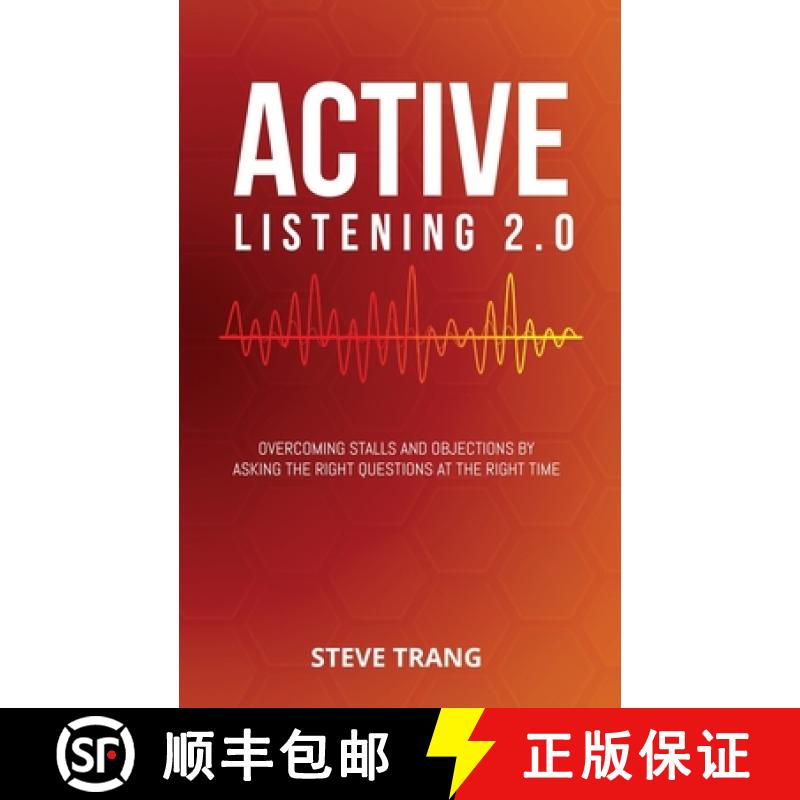 【4周达】Active Listening 2.0: Overcoming Stalls and Objections by Asking the Right Questions at the ... [9781948382106]