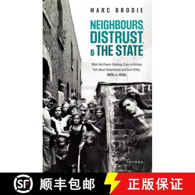 【3-4周达】Neighbours, Distrust, and the State: What the Poorer Working Class in Britain Felt about G... [9780198859475]