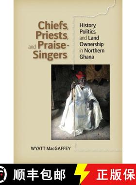 预订 Chiefs, Priests, and Praise-Singers: History, Politics, and Land Ownership in Northern Ghana [9780813933863]