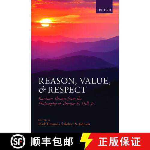 【3-4周达】精装 Reason, Value, and Respect: Kantian Themes from the Philosophy of Thomas E. Hill, Jr. [9780199699575]