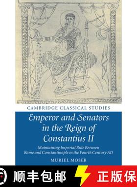 【3-4周达】Emperor and Senators in the Reign of Constantius II: Maintaining Imperial Rule Between Rom... [9781108703710]