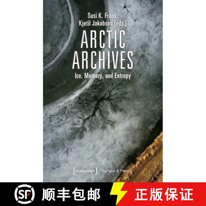 【3-4周达】Arctic Archives – Ice, Memory, and Entropy: Ice, Memory, and Entropy [9783837646566]
