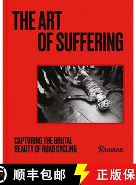 The Art of Suffering : Capturing the brutal beauty of road cycling with foreword by Wout van Aert [9781399606905]