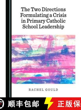 预订 The Two Directions Formulating a Crisis in Primary Catholic School Leadership [9781527500204]