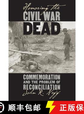 预订 Honoring the Civil War Dead: Commemoration and the Problem of Reconciliation [9780700622597]