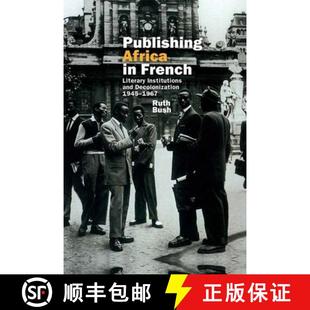 【3-4周达】Publishing Africa in French: Literary Institutions and Decolonization 1945-1967 [9781781381953]