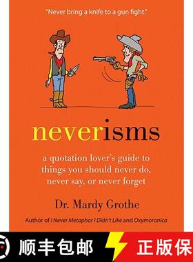 【3-4周达】Neverisms: A Quotation Lover's Guide to Things You Should Never Do, Never Say, or Never Fo... [9780061970658]