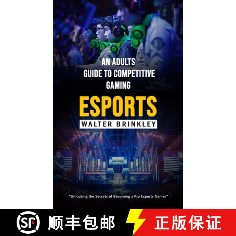 【3-4周达】Esports: An Adults Guide to Competitive Gaming (Unlocking the Secrets of Becoming a Pro Es... [9781998038879]