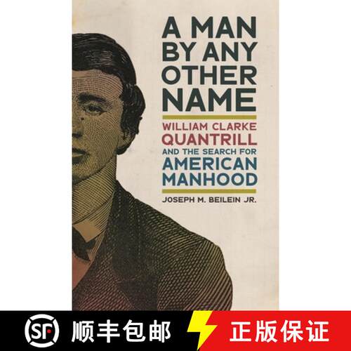 【3-4周达】A Man by Any Other Name – William Clarke Quantrill and the Search for American Manhood [9780820364520]