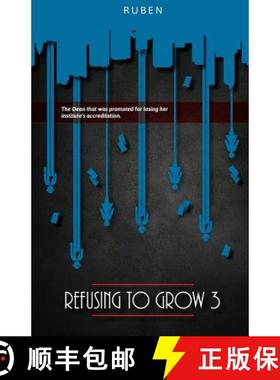 预订 Refusing to Grow 3: The Dean who was promoted for losing her institute's accreditation [9780975459041]