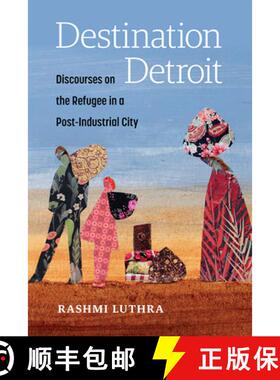 【3-4周达】Destination Detroit: Discourses on the Refugee in a Post-Industrial City [9780472056453]