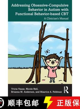【3-4周达】Addressing Obsessive-Compulsive Behavior in Autism with Functional Behavior-based CBT: A C... [9781032712307]