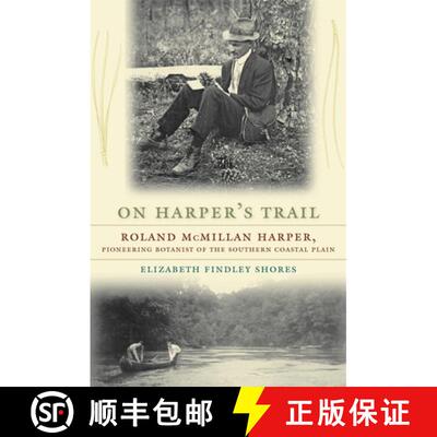 【3-4周达】On Harper`s Trail – Roland McMillan Harper, Pioneering Botanist of the Southern Coastal P... [9780820335223]