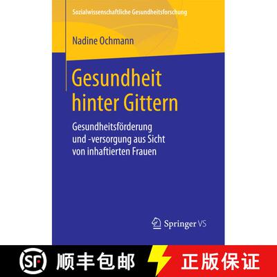 【3-4周达】Gesundheit hinter Gittern : Gesundheitsförderung und -versorgung aus Sicht von inhaftiert... [9783658207762]