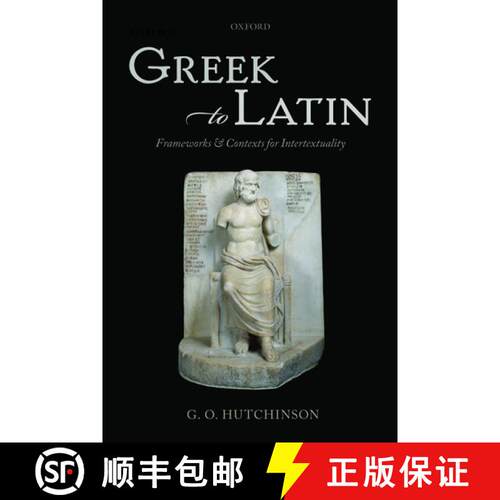 【3-4周达】精装 Greek to Latin: Frameworks and Contexts for Intertextuality [9780199670703]